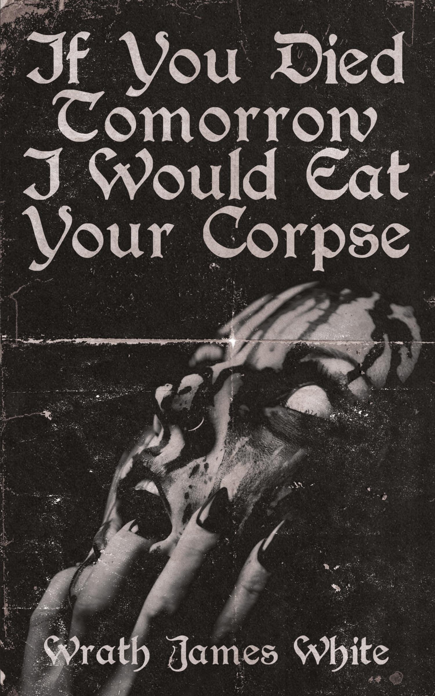 Vorderes Coverbild If You Died Tomorrow I Would Eat Your Corpse