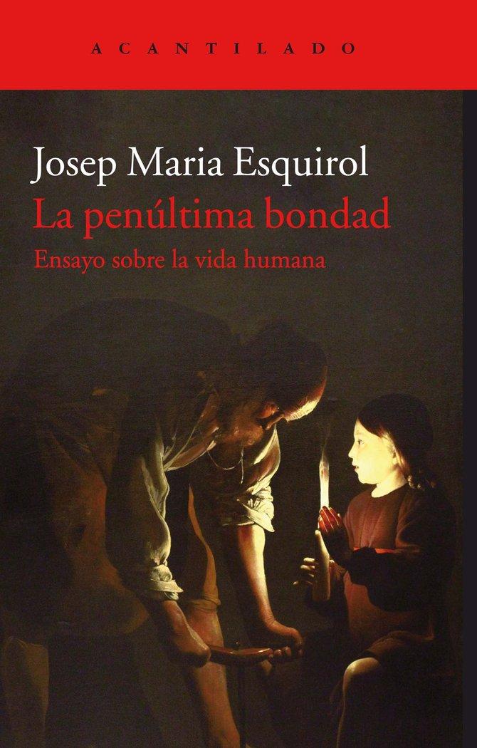 Vorderes Coverbild La penúltima bondad : ensayo sobre la vida humana