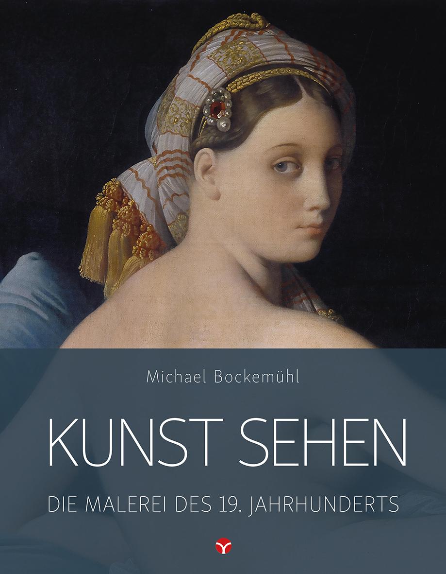 Vorderes Coverbild Kunst sehen - Die Malerei des 19. Jahrhunderts