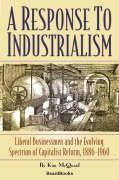 Vorderes Coverbild A Response to Industrialism: Liberal Businessmen and the Evolving Spectrum of Capitalist Reform