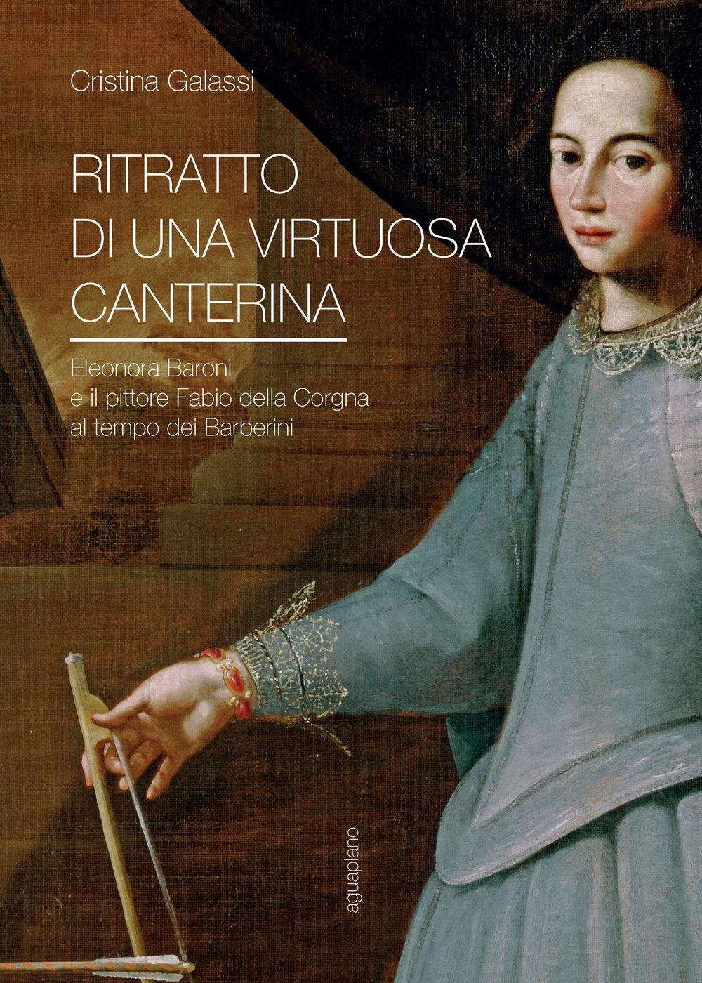 Vorderes Coverbild Ritratto di una virtuosa canterina. Eleonora Baroni e il pittore Fabio della Corgna al tempo dei Barberini
