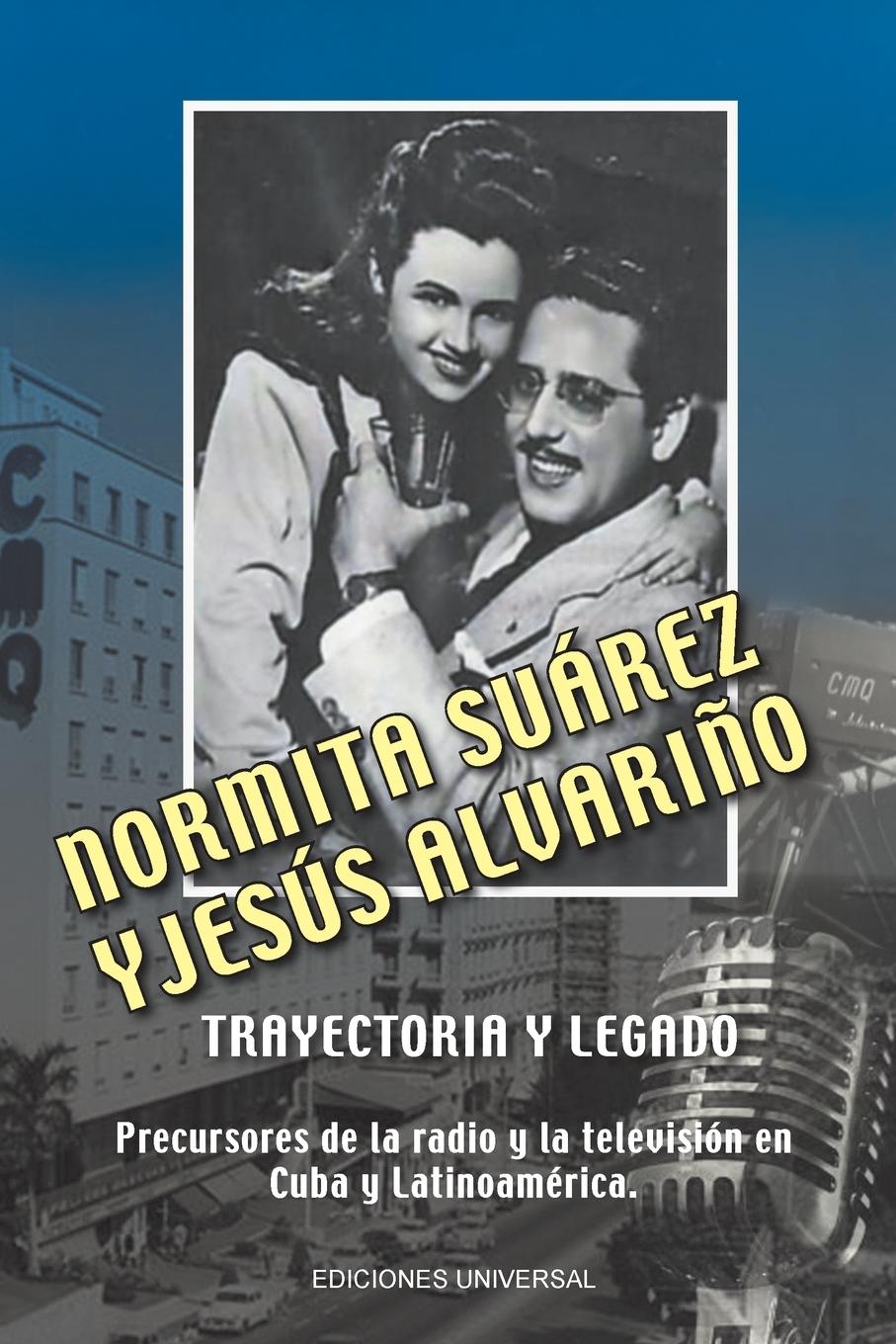 Vorderes Coverbild NORMITA SUÁREZ y JESÚS ALVARIÑO TRAYECTORIA Y LEGADO. Precursores de la radio y la televisión en Cuba y Latinoamérica