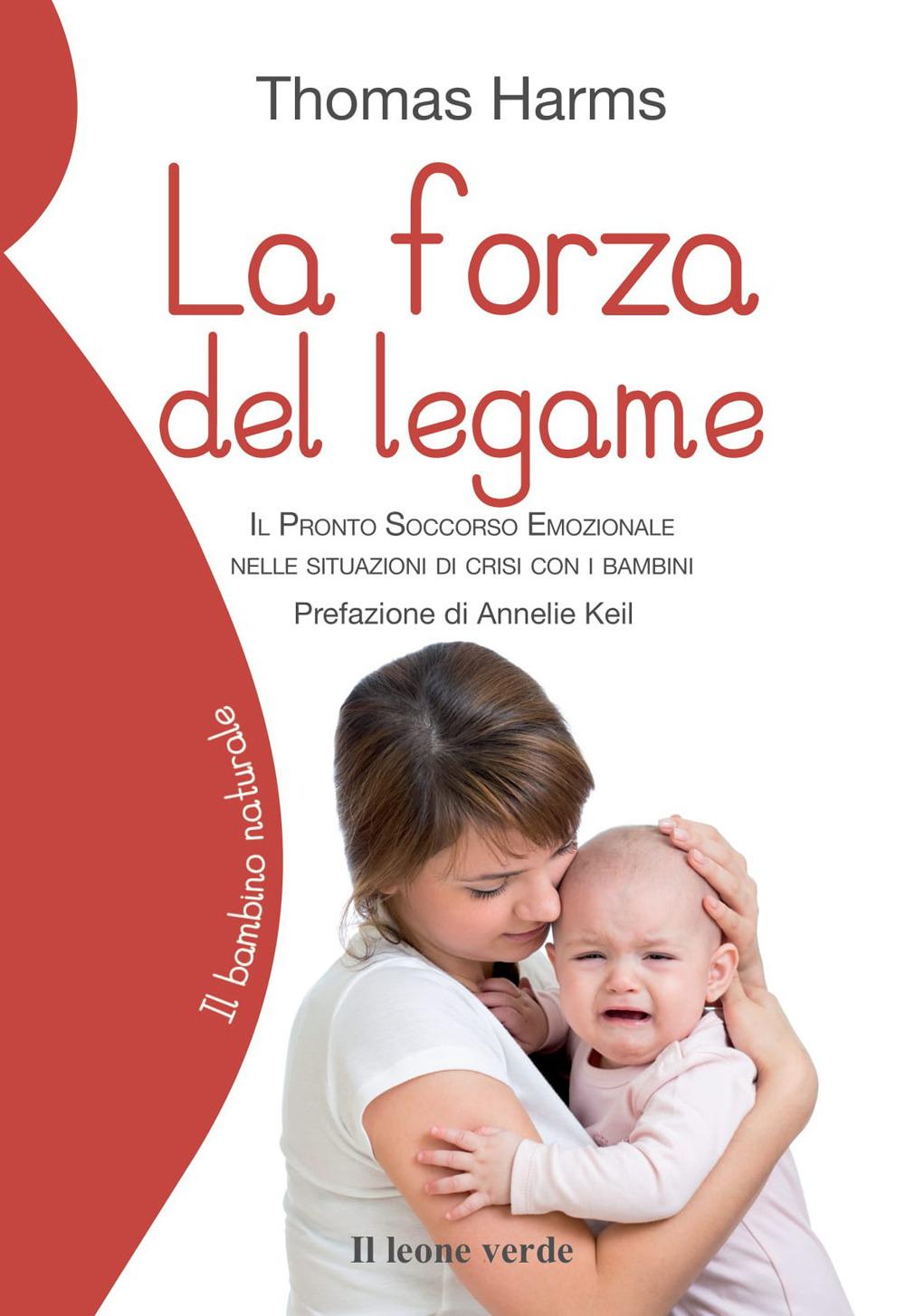 Vorderes Coverbild La forza del legame. Il pronto soccorso emozionale nelle situazioni di crisi con i bambini