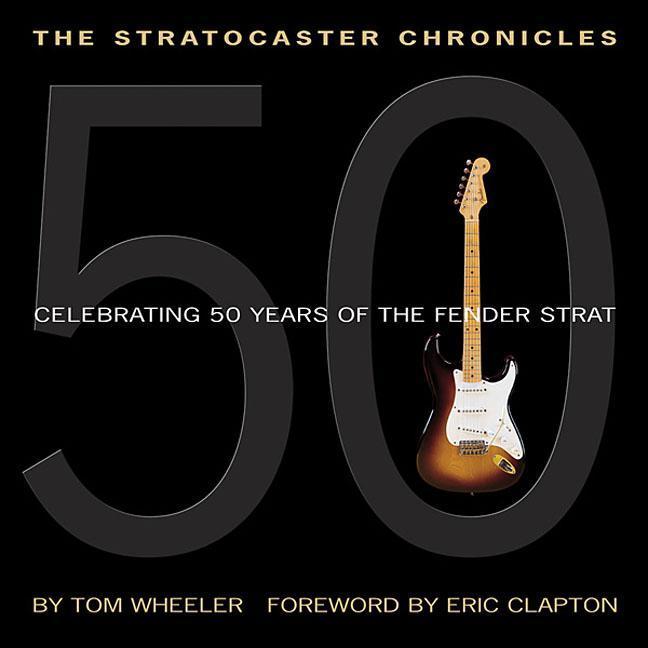 Vorderes Coverbild The Stratocaster Chronicles: Celebrating 50 Years of the Fender Strat [With CD]