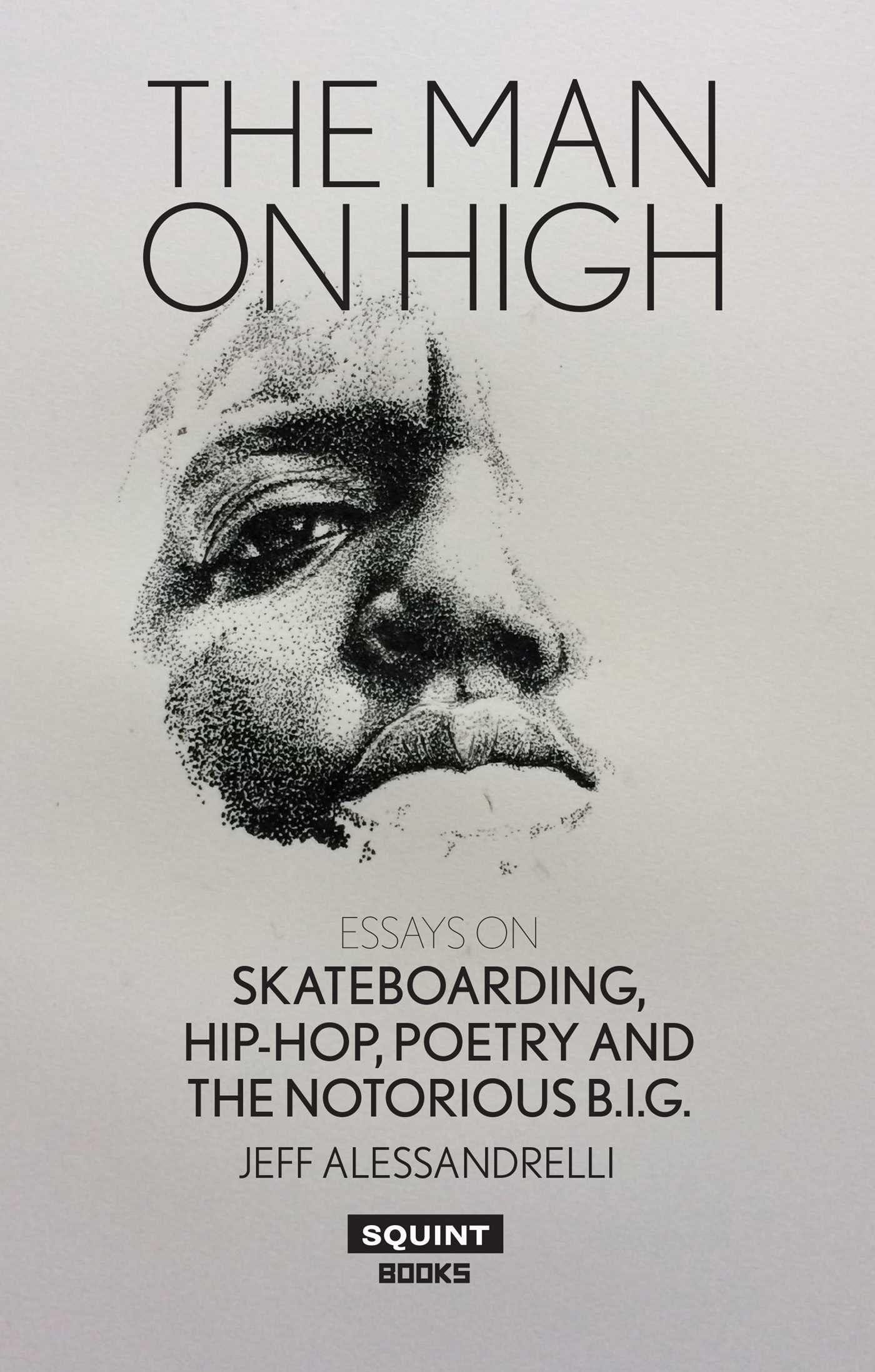 Vorderes Coverbild The Man on High: Essays on Skateboarding, Hip-Hop, Poetry and the Notorious B.I.G.