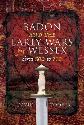 Vorderes Coverbild Badon and the Early Wars for Wessex, Circa 500 to 710