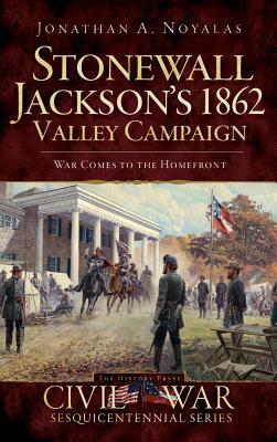 Vorderes Coverbild Stonewall Jackson's 1862 Valley Campaign: War Comes to the Homefront