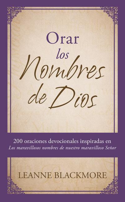 Vorderes Coverbild Orar Los Nombres de Dios: 200 Oraciones Devocionales Inspiradas En the Wonderful Names of Our Wonderful Lord [Los Maravillosos Nombres de Nuestr
