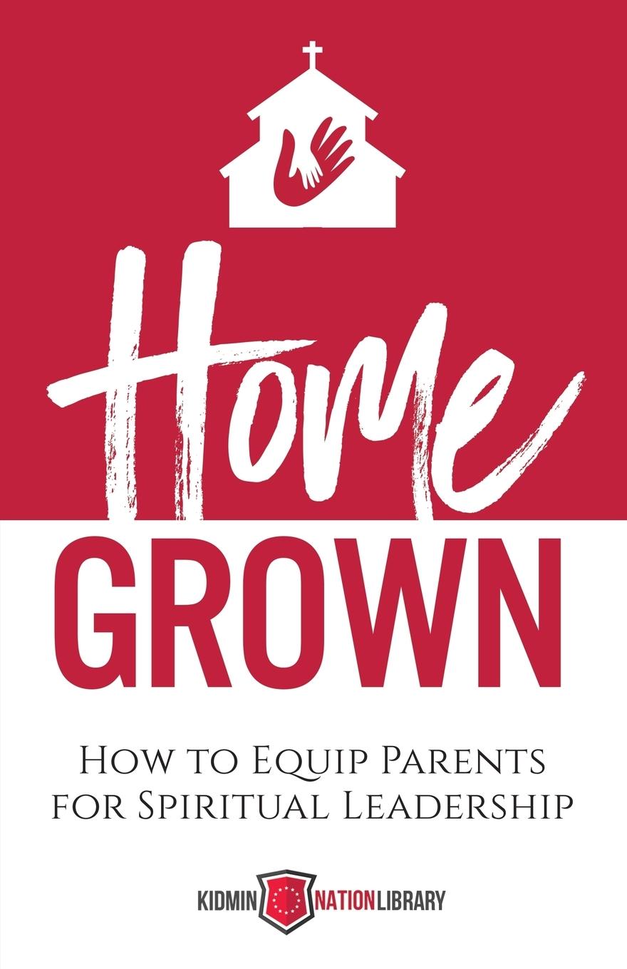 Vorderes Coverbild Home Grown: How to Equip Parents for Spiritual Leadership