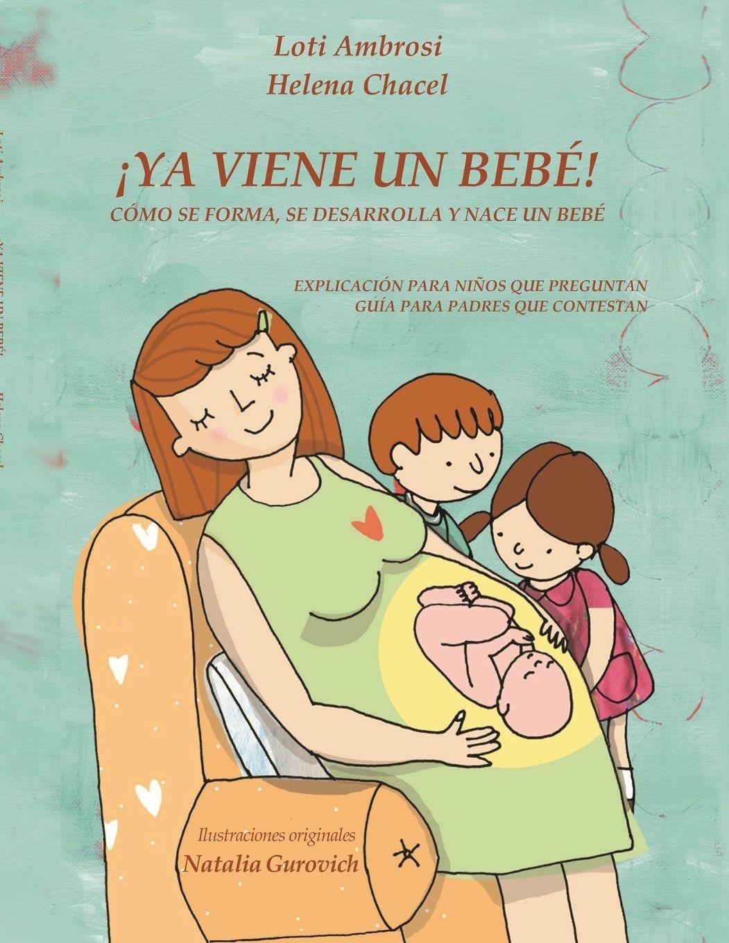 Vorderes Coverbild ¡YA VIENE UN BEBÉ! Cómo se forma, se desarrolla y nace un bebé. Explicación para niños que preguntan, guía para padres que responden. (Versión para Hispanoamérica)
