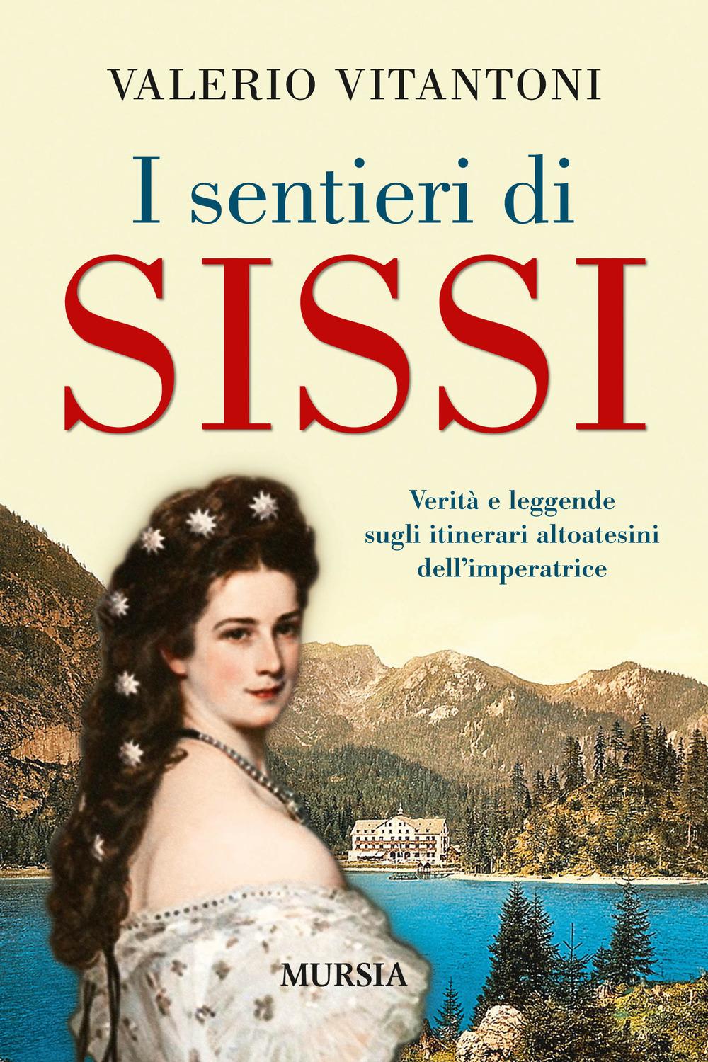 Vorderes Coverbild I sentieri di Sissi. Verità e leggende sugli itinerari altoatesini dell'imperatrice