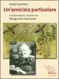 Vorderes Coverbild Un' amicizia particolare. Corrispondenza e incontri con Marguerite Yourcenar