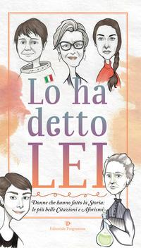 Vorderes Coverbild Lo ha detto lei. Donne che hanno fatto la Storia: le più belle citazioni e aforismi