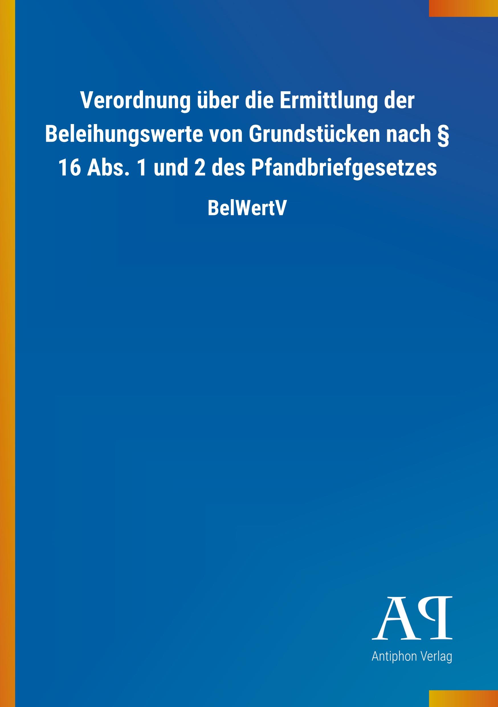 Vorderes Coverbild Verordnung über die Ermittlung der Beleihungswerte von Grundstücken nach § 16 Abs. 1 und 2 des Pfandbriefgesetzes