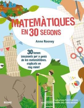 Vorderes Coverbild 30 segons : matemàtiques en 30 segons : 30 temes fascinants per a genis de les matemàtiques, explicats en mig minut