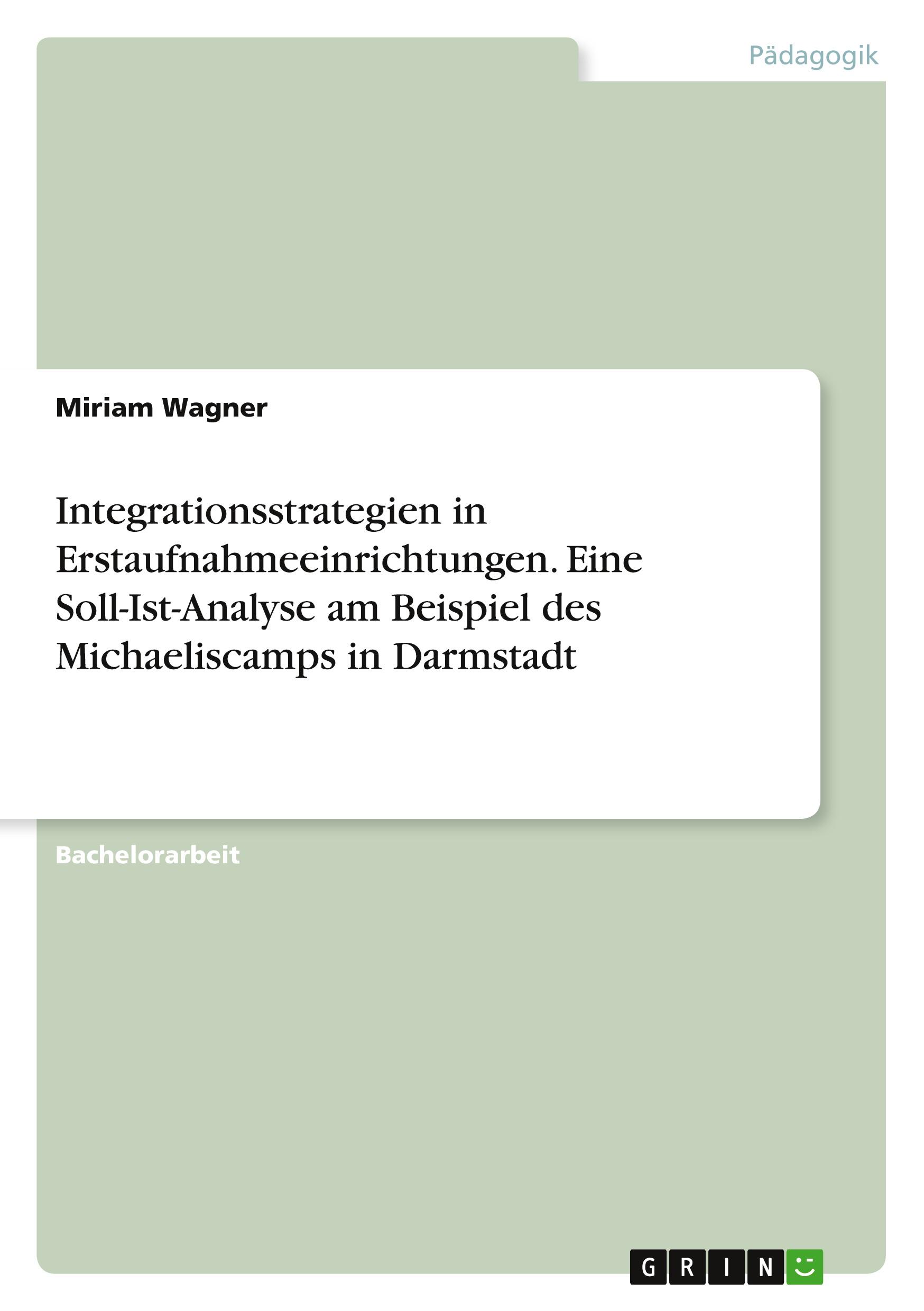 Vorderes Coverbild Integrationsstrategien in Erstaufnahmeeinrichtungen. Eine Soll-Ist-Analyse am Beispiel des Michaeliscamps in Darmstadt