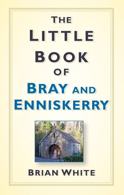 Vorderes Coverbild The Little Book of Bray & Enniskerry