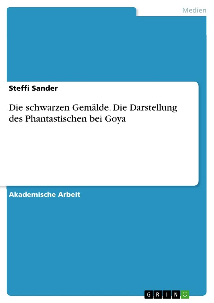 Vorderes Coverbild Die schwarzen Gemälde. Die Darstellung des Phantastischen bei Goya