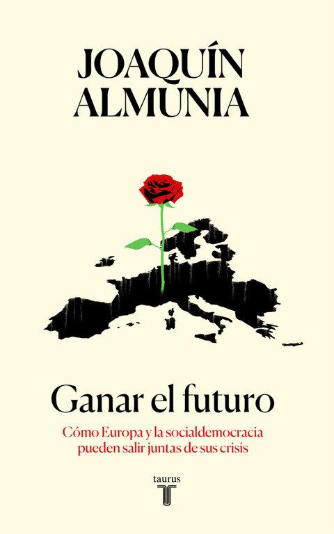 Vorderes Coverbild Ganar el futuro : cómo Europa y la socialdemocracia pueden salir juntas de sus crisis