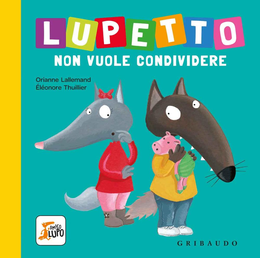 Vorderes Coverbild Lupetto non vuole condividere. Amico lupo