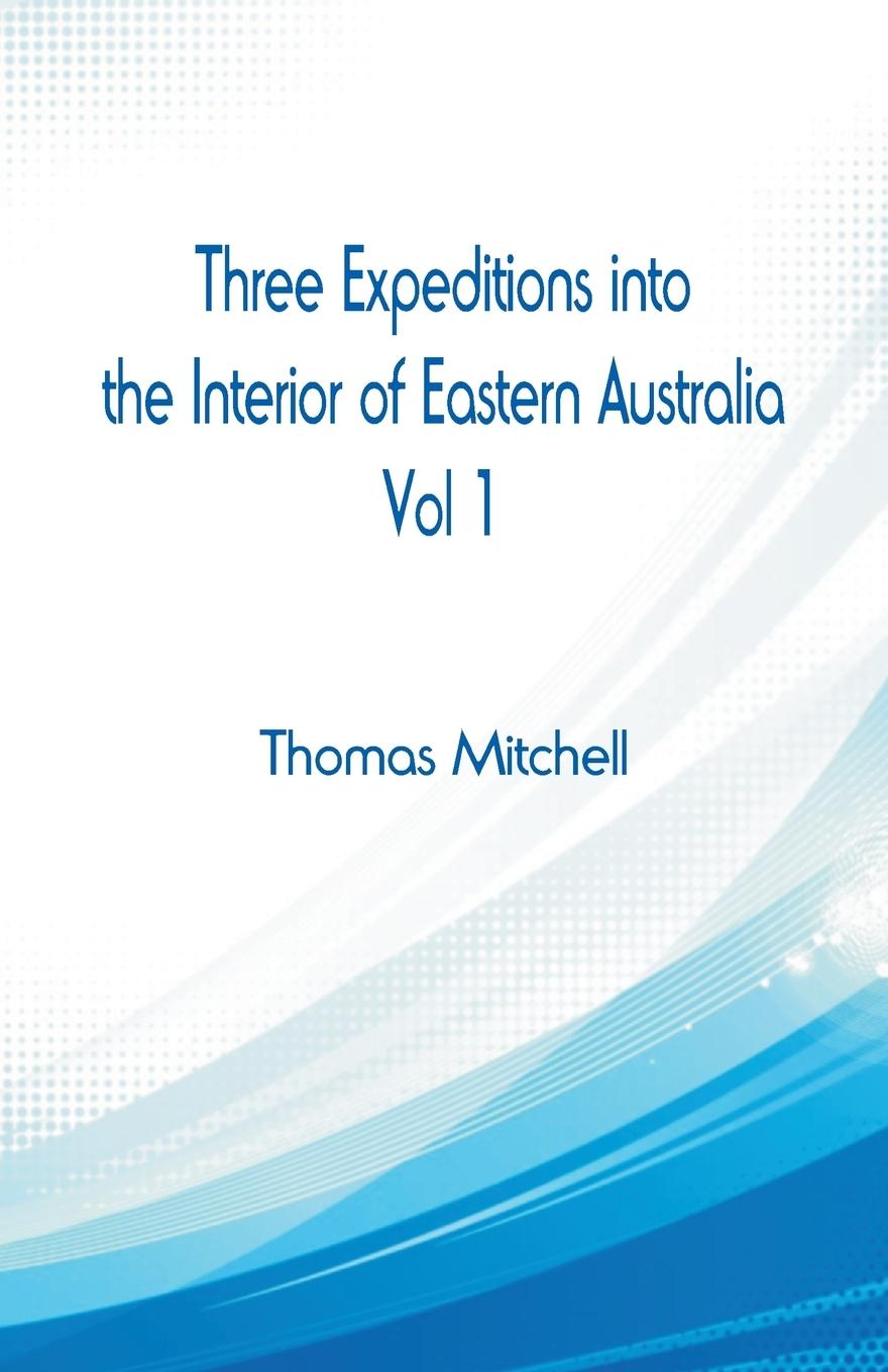 Vorderes Coverbild Three Expeditions into the Interior of Eastern Australia,