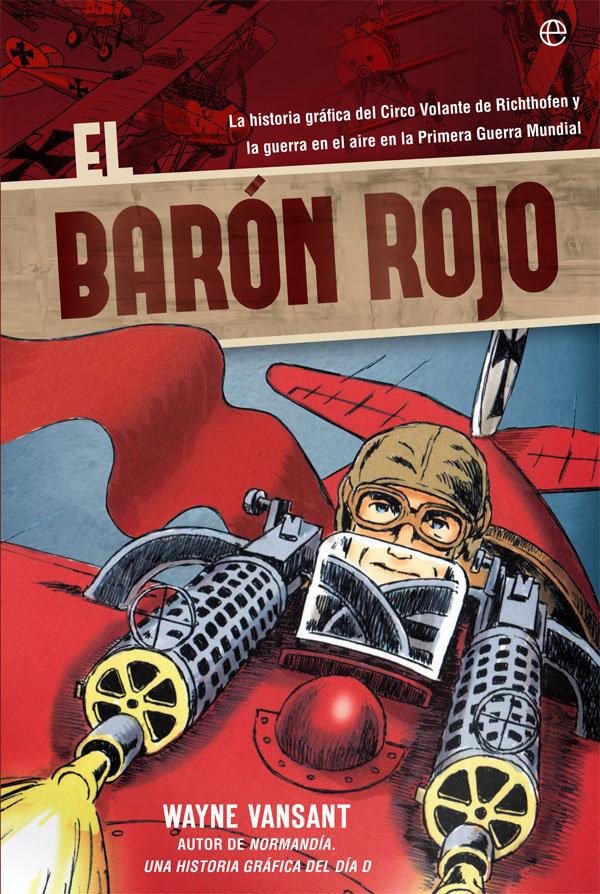 Vorderes Coverbild El Barón Rojo : la historia gráfica del Circo Volante de Richtofen y la guerra en el aire en la Primera Guerra Mundial