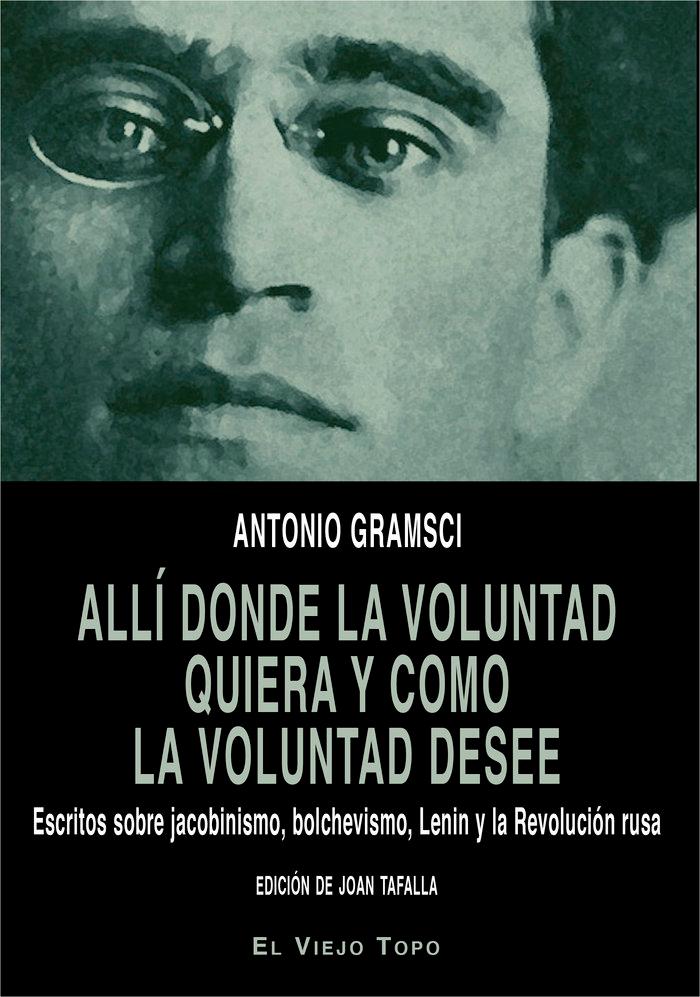 Vorderes Coverbild Allí donde la voluntad quiera y como la voluntad desee : escritos sobre jacobinismo, bolchevismo, Lenin y la Revolución rusa