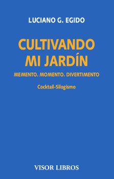 Vorderes Coverbild Cultivando mi jardín : memento, momento, divertimento : cocktail-silogismo