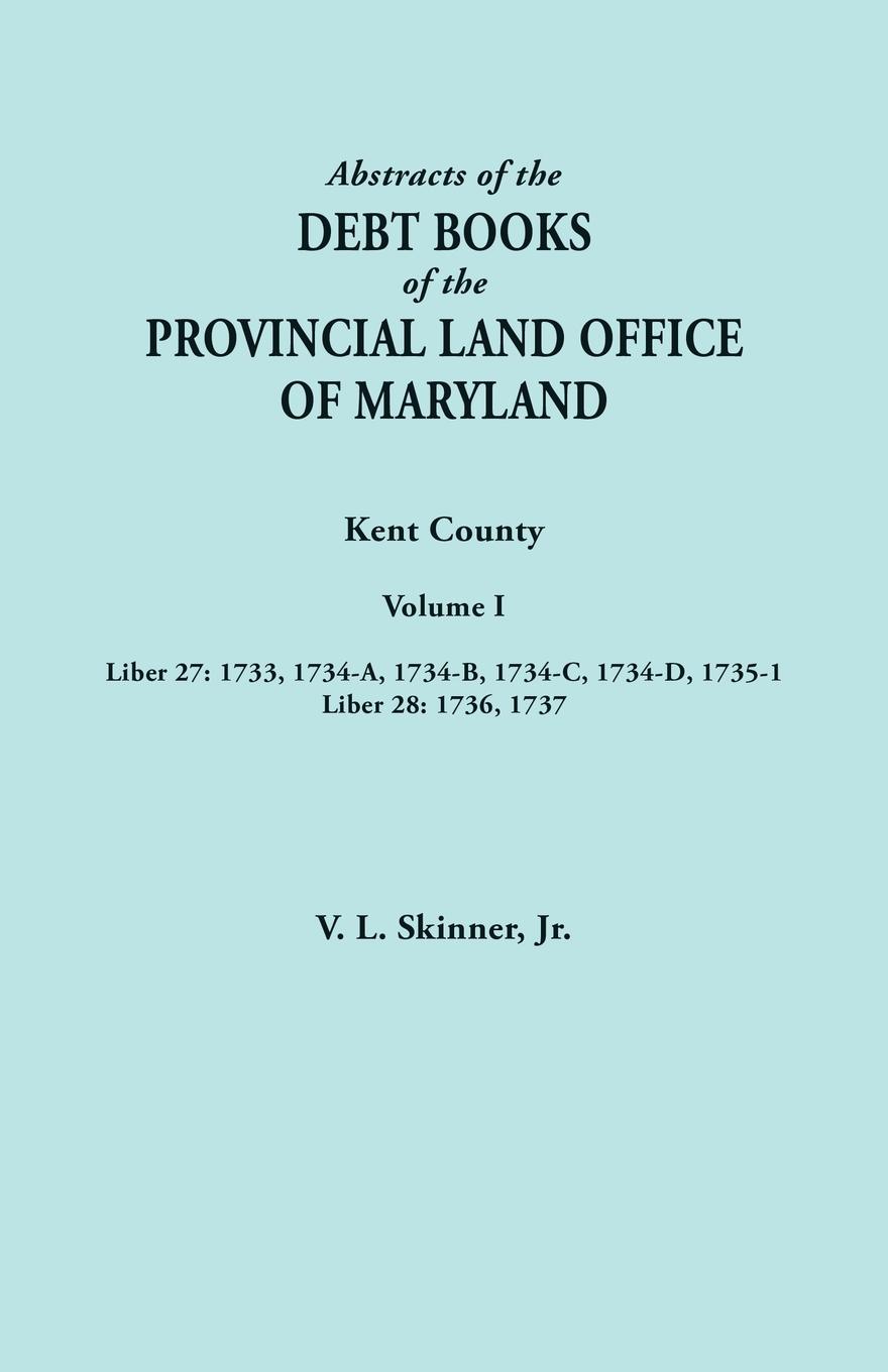 Vorderes Coverbild Abstracts of the Debt Books of the Provincial Land Office of Maryland. Kent County, Volume I. Liber 27