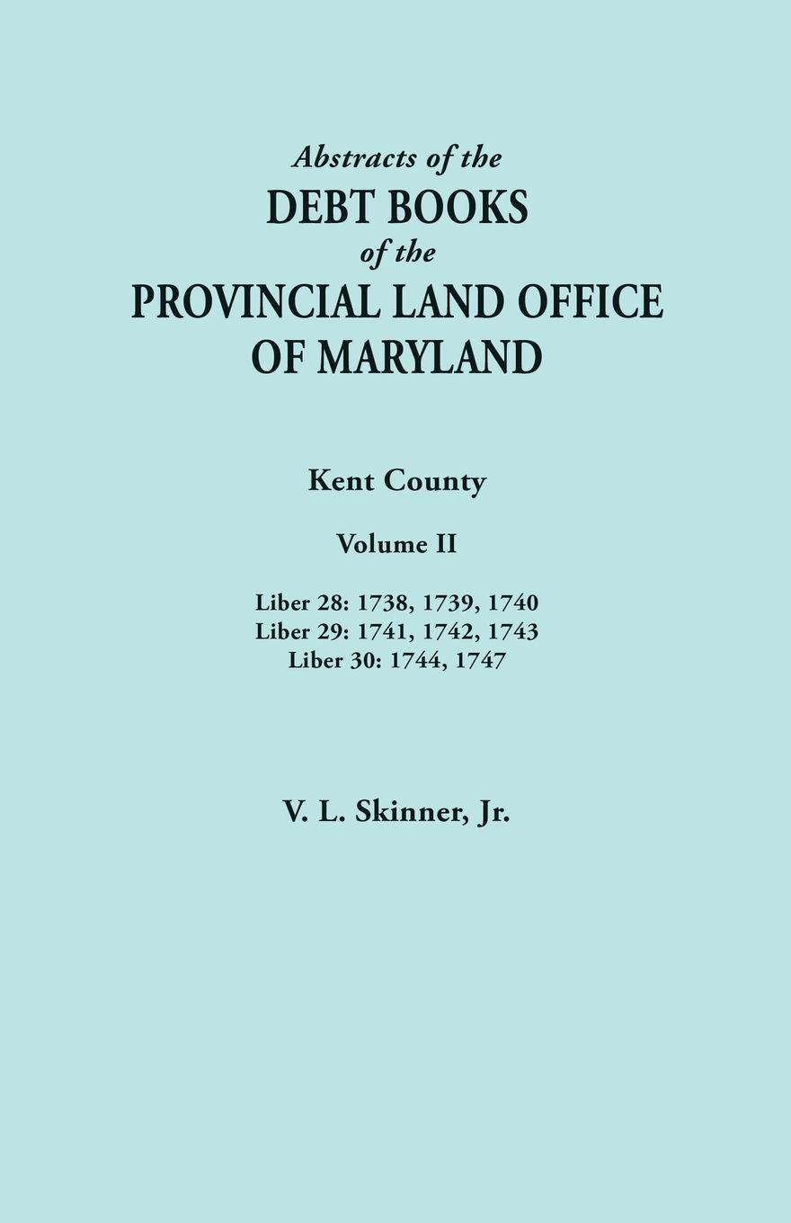 Vorderes Coverbild Abstracts of the Debt Books of the Provincial Land Office of Maryland. Kent County, Volume II. Liber 28