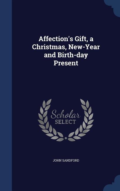 Vorderes Coverbild Affection's Gift, a Christmas, New-Year and Birth-day Present