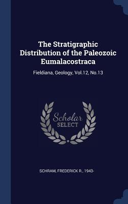 Vorderes Coverbild The Stratigraphic Distribution of the Paleozoic Eumalacostraca: Fieldiana, Geology, Vol.12, No.13