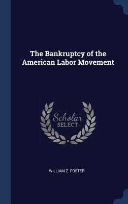Vorderes Coverbild The Bankruptcy of the American Labor Movement