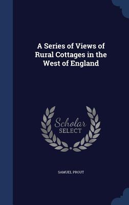 Vorderes Coverbild A Series of Views of Rural Cottages in the West of England