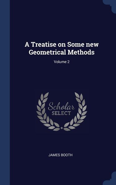 Vorderes Coverbild A Treatise on Some new Geometrical Methods; Volume 2