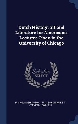 Vorderes Coverbild Dutch History, art and Literature for Americans; Lectures Given in the University of Chicago