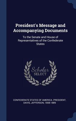 Vorderes Coverbild President's Message and Accompanying Documents: To the Senate and House of Representatives of the Confederate States