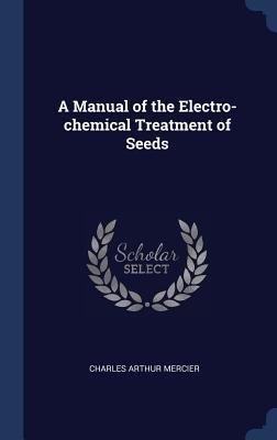 Vorderes Coverbild A Manual of the Electro-chemical Treatment of Seeds
