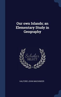 Vorderes Coverbild Our own Islands; an Elementary Study in Geography