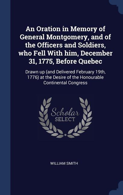 Vorderes Coverbild An Oration in Memory of General Montgomery, and of the Officers and Soldiers, who Fell With him, December 31, 1775, Before Quebec