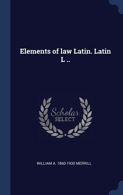 Vorderes Coverbild Elements of law Latin. Latin L ..
