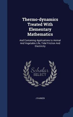 Vorderes Coverbild Thermo-dynamics Treated With Elementary Mathematics