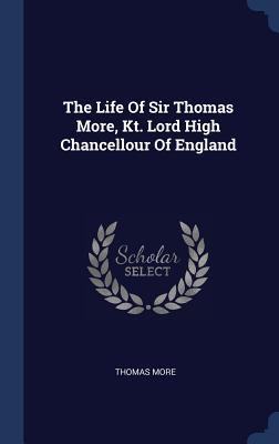 Vorderes Coverbild The Life Of Sir Thomas More, Kt. Lord High Chancellour Of England