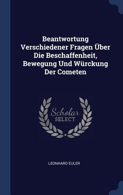 Vorderes Coverbild Beantwortung Verschiedener Fragen Über Die Beschaffenheit, Bewegung Und Würckung Der Cometen