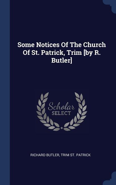 Vorderes Coverbild Some Notices Of The Church Of St. Patrick, Trim [by R. Butler]