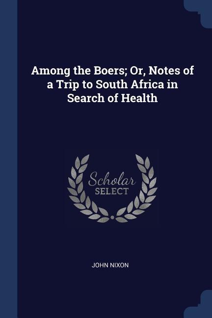 Vorderes Coverbild Among the Boers; Or, Notes of a Trip to South Africa in Search of Health