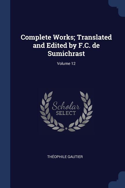 Vorderes Coverbild Complete Works; Translated and Edited by F.C. de Sumichrast; Volume 12