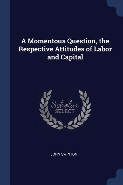 Vorderes Coverbild A Momentous Question, the Respective Attitudes of Labor and Capital