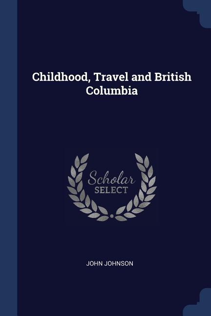 Vorderes Coverbild Childhood, Travel and British Columbia