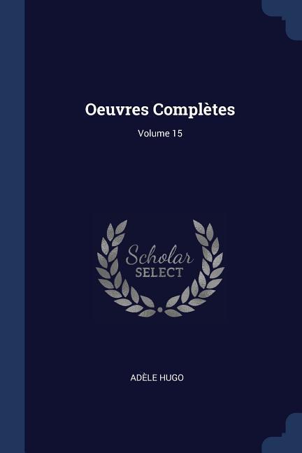 Vorderes Coverbild Oeuvres Complètes; Volume 15